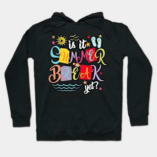 Is It Summer Break Yet Teacher Student Last Day Of School Hoodie